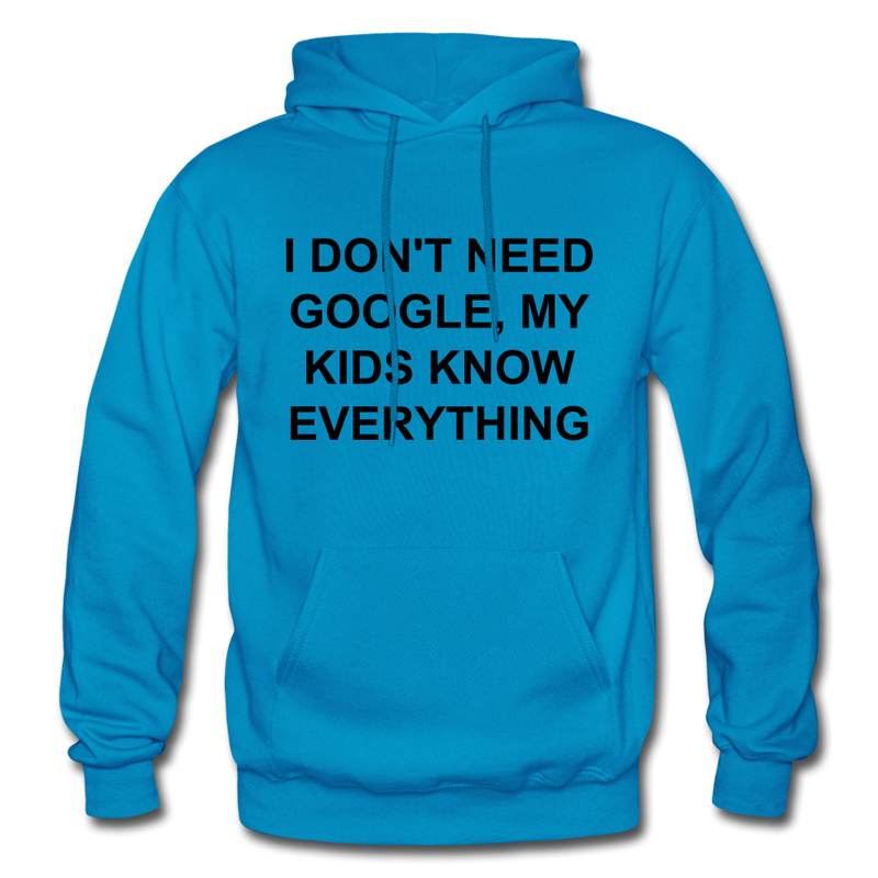 I Don't Need Google Adult Hoodie - turquoise
