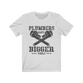 Plumbers Have Unisex Jersey Short Sleeve T-shirt