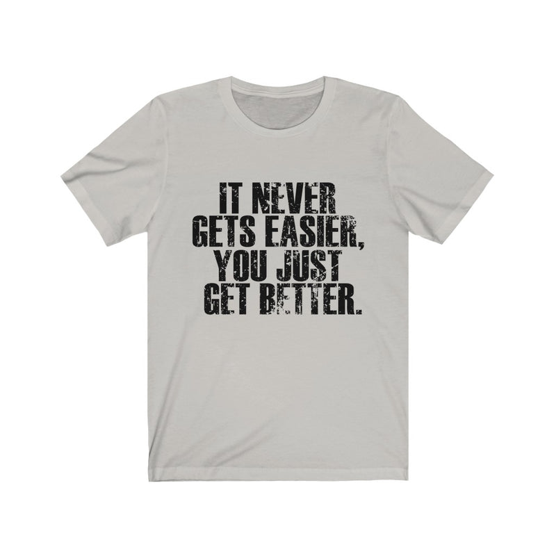 It Never Gets Unisex Jersey Short Sleeve T-shirt