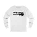 Did I Mention Unisex Jersey Long Sleeve T-shirt