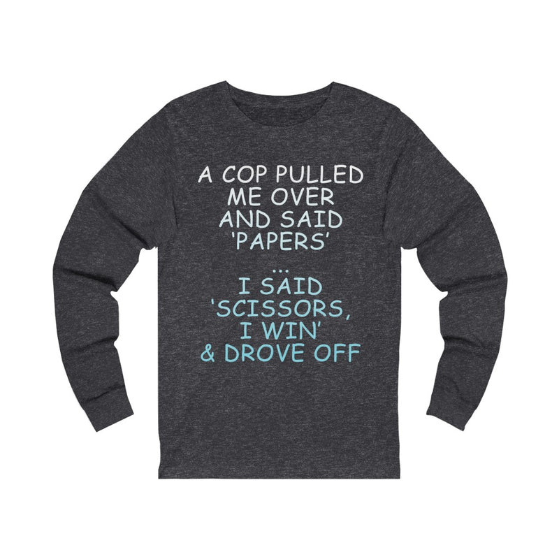 A Cop Pulled Me Over Unisex Long Sleeve T-shirt
