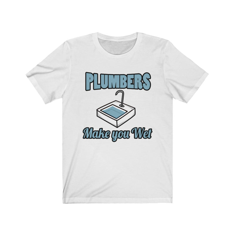 Plumbers Make You Unisex Jersey Short Sleeve T-shirt