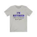 I'm Retired Unisex Jersey Short Sleeve T-shirt