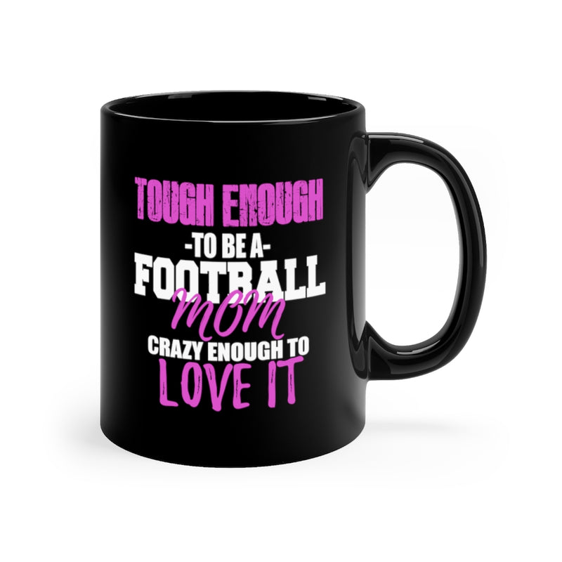 Tough Enough To 11oz Black Mug