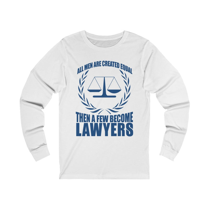 All Men Are Created Equal - Lawyers Unisex Long Sleeve T-shirt