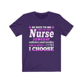 Be Nice To Me, I May Be Your Nurse Unisex Short Sleeve T-shirt