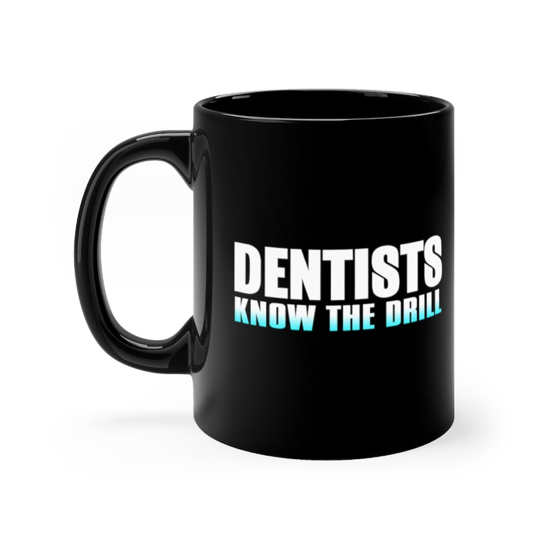 Dentists Know The Drill 11oz Black Mug