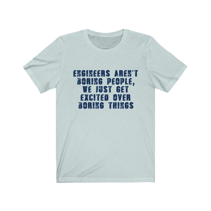 Engineers Aren't Boring People Unisex Jersey Short Sleeve T-shirt