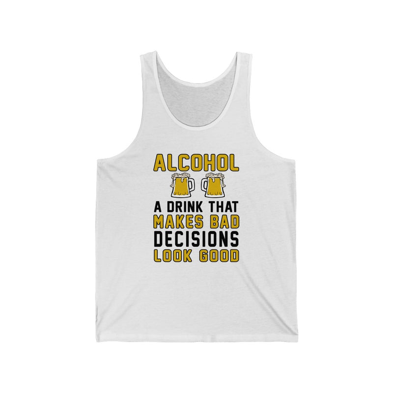 Alcohol A Drink That Makes Bad Decisions Unisex Tank