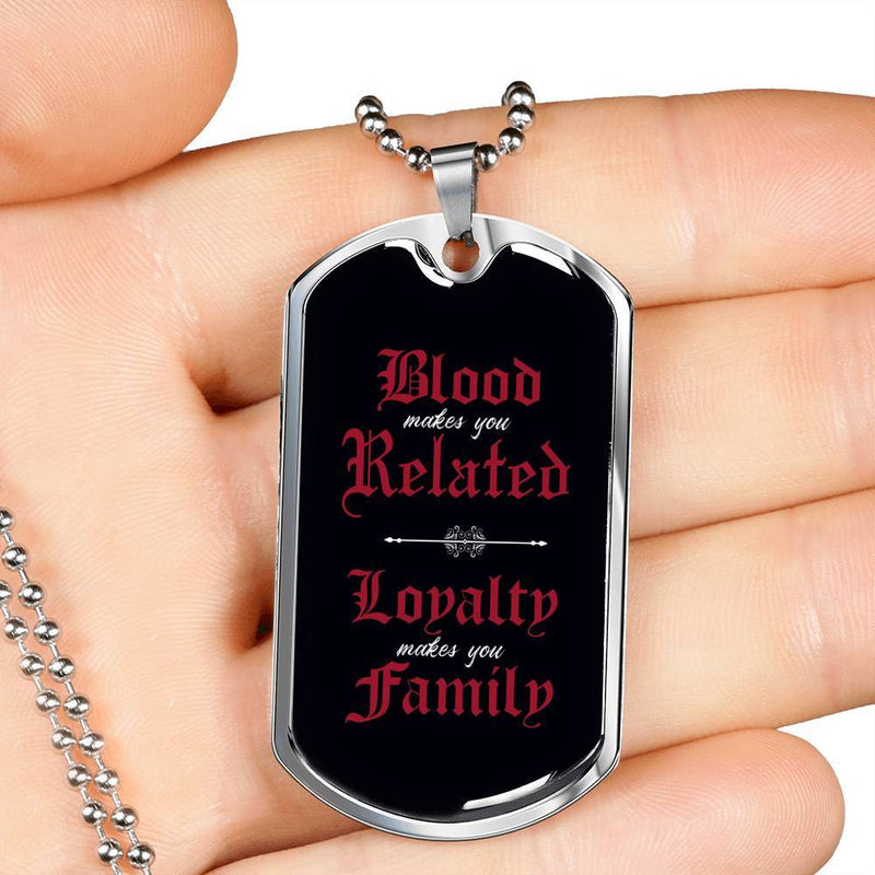 Loyalty Makes You Family 1 - Stainless Dog Tag