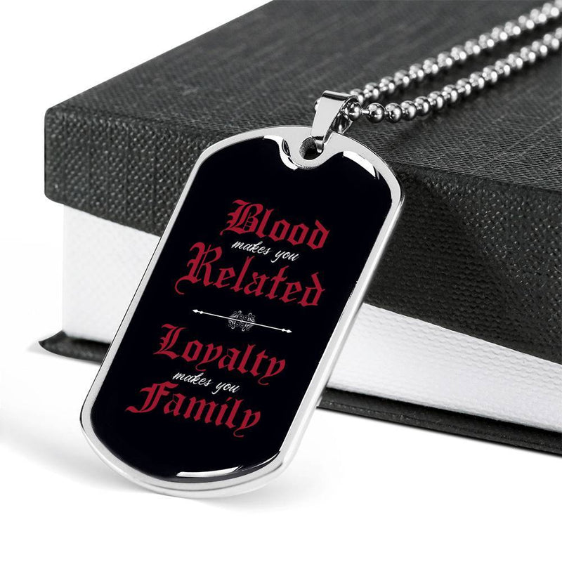 Loyalty Makes You Family 1 - Stainless Dog Tag