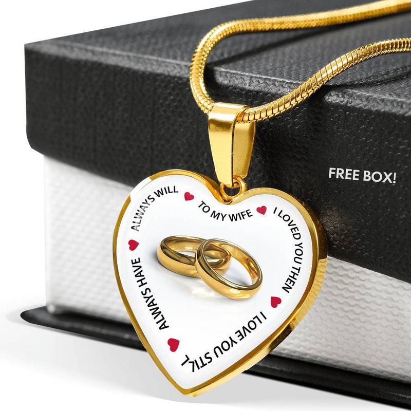 To My Wife, I Love You Then I Love You Still - Gold Heart Necklace