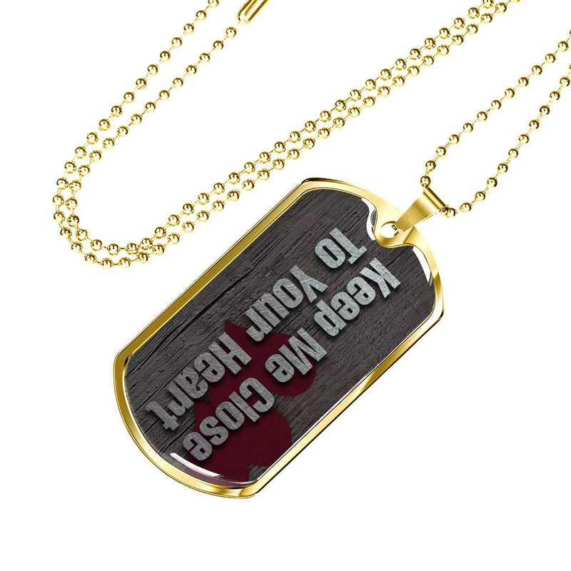 Keep Me close To Your Heart Gold Dog Tag