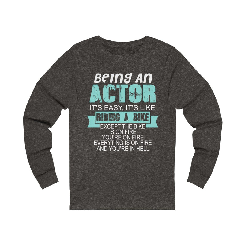 Being An Actor Is Like Riding A Bike Unisex Jersey Long Sleeve T-shirt