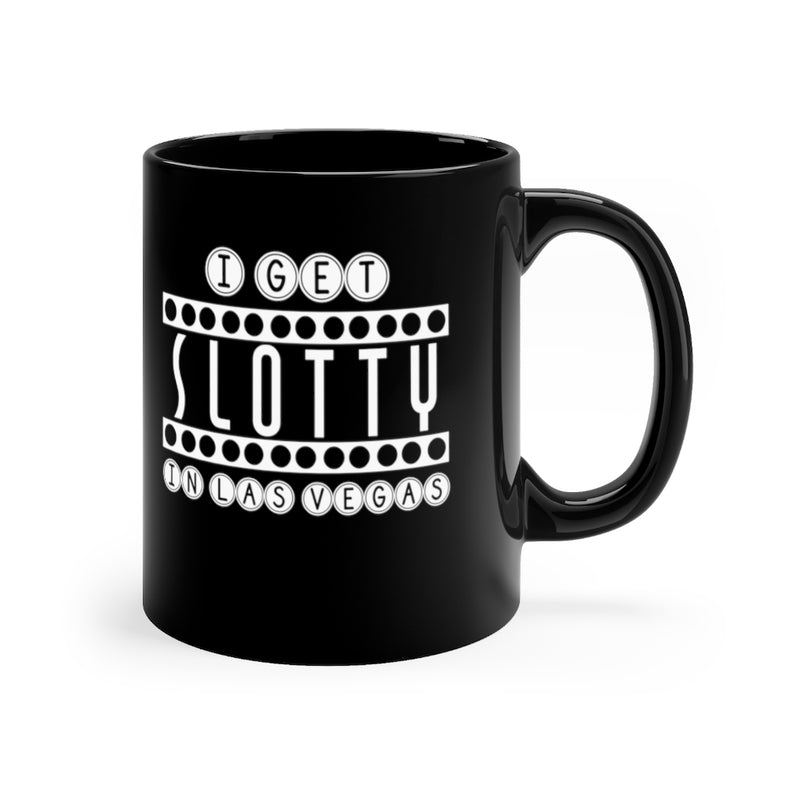 I Get Slotty 11oz Black Mug