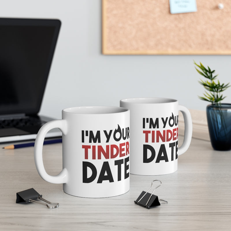 I'm Your Tinder Date 11oz Mug