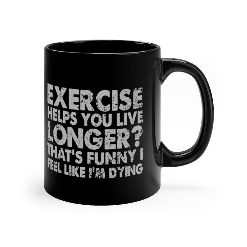 Exercise Helps You 11oz Black Mug