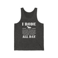 I Rode All Day Unisex Jersey Tank