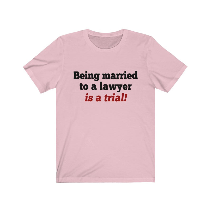 Being Married To A Lawyer Unisex Short Sleeve T-shirt