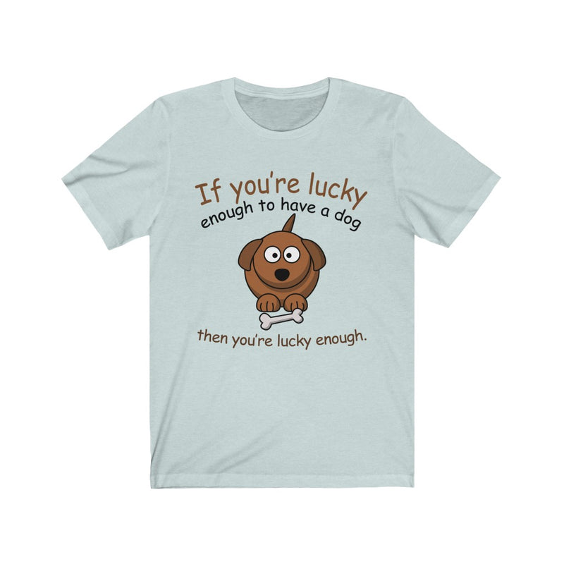 If You're Lucky Unisex Jersey Short Sleeve T-shirt