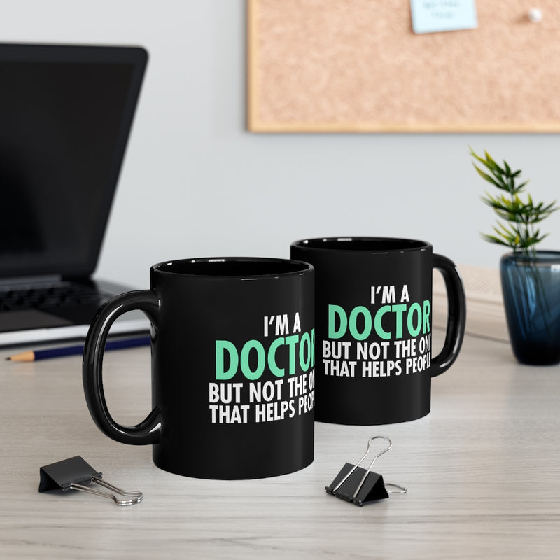 I'm A Doctor 11oz Black Mug