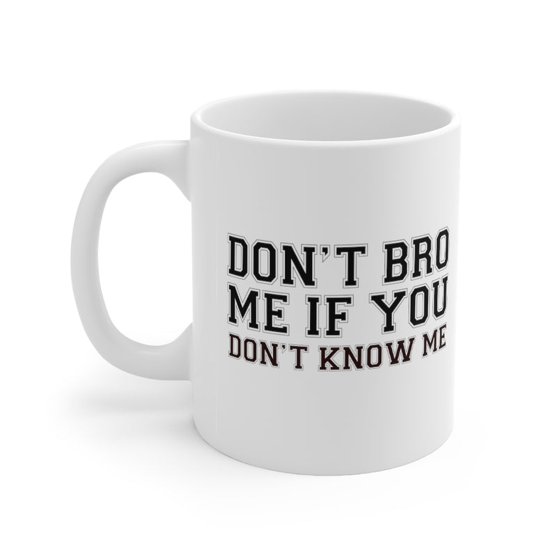Don't Bro Me 11oz White Mug