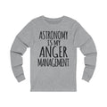 Astronomy Is My Anger Management Unisex Long Sleeve T-shirt