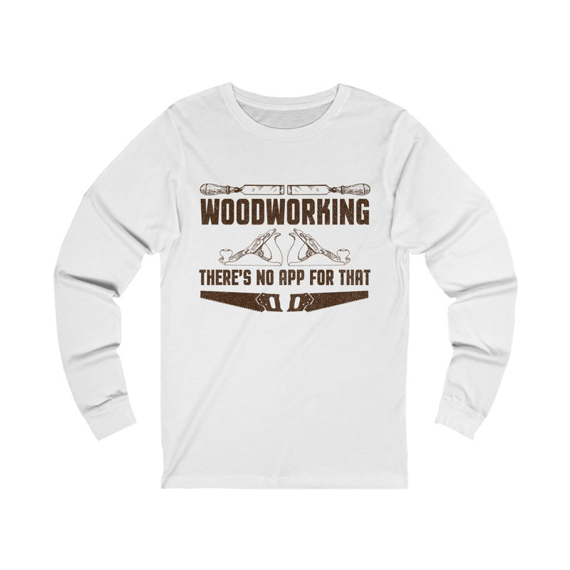 Woodworking There's No Unisex Jersey Long Sleeve T-shirt
