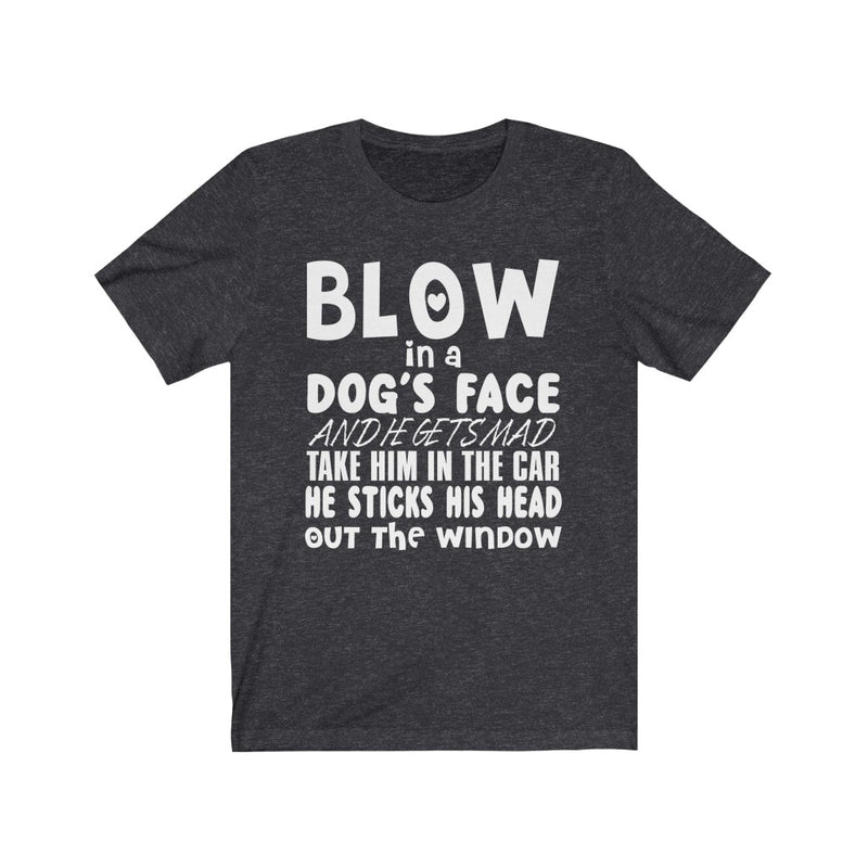 Blow In A Dog's Face Unisex Short Sleeve T-shirt