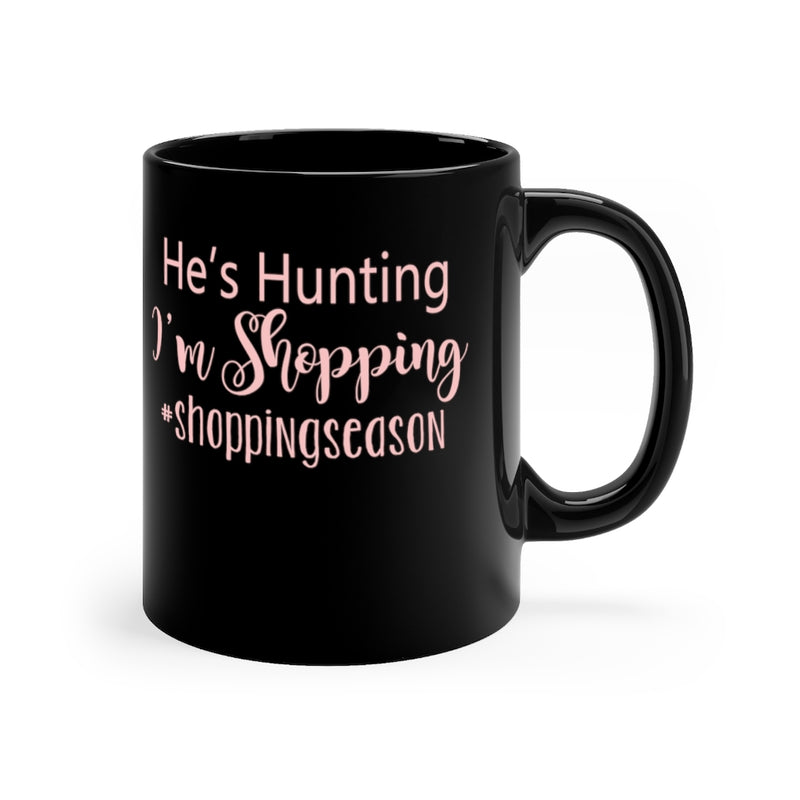 He's Hunting I'm 11oz Black Mug