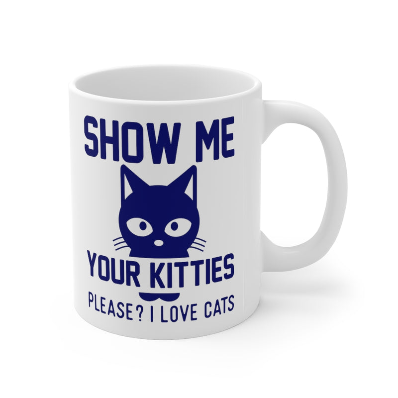 Show Me Your Kitties 11oz Mug