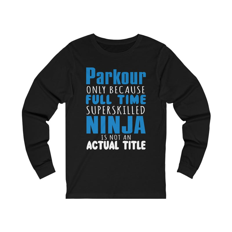 Parkour Only Because Unisex Jersey Long Sleeve T-shirt