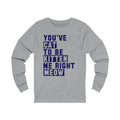 You've Cat To Unisex Jersey Long Sleeve T-shirt