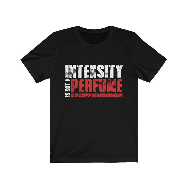 Intensity Is Not Unisex Jersey Short Sleeve T-shirt