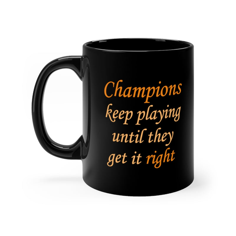 Champions Keep Playing 11oz Black Mug