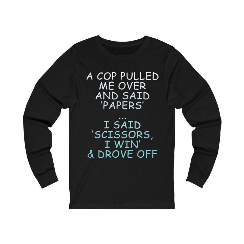 A Cop Pulled Me Over Unisex Long Sleeve T-shirt
