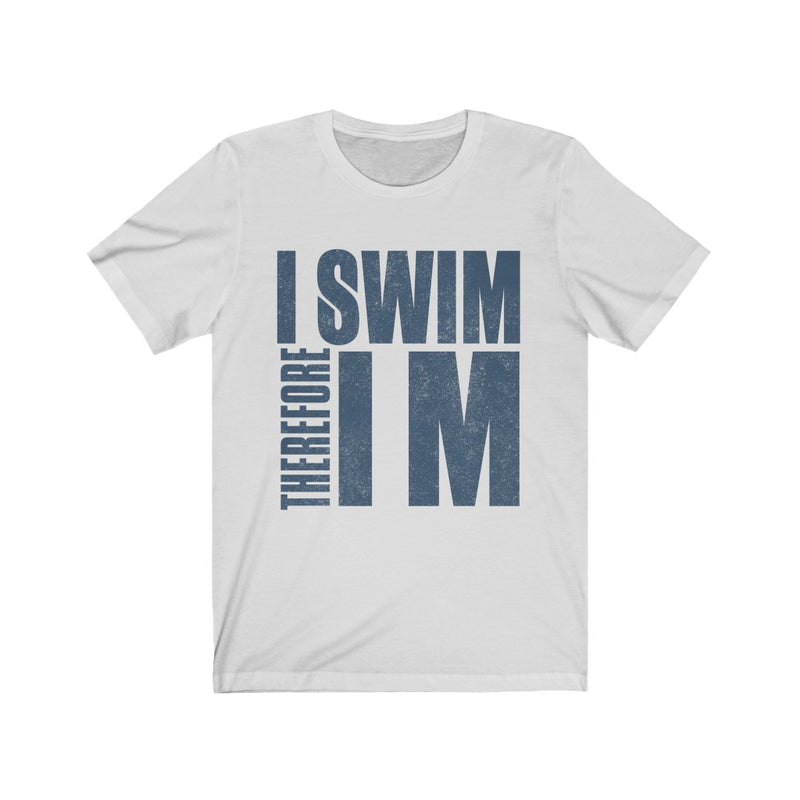 I Swim Therefore Unisex Jersey Short Sleeve T-shirt