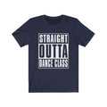 Straight Outta Dance Unisex Jersey Short Sleeve T-shirt