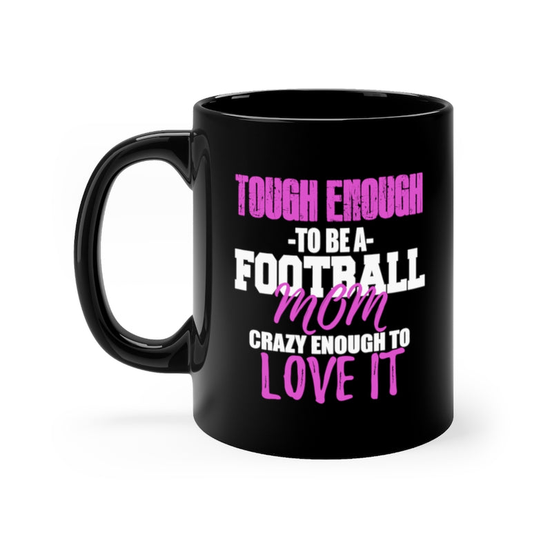 Tough Enough To 11oz Black Mug