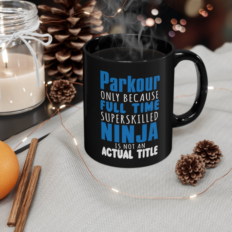 Parkour Only Because 11oz Black Mug