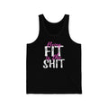 Being Fit Is The Shit Unisex Tank