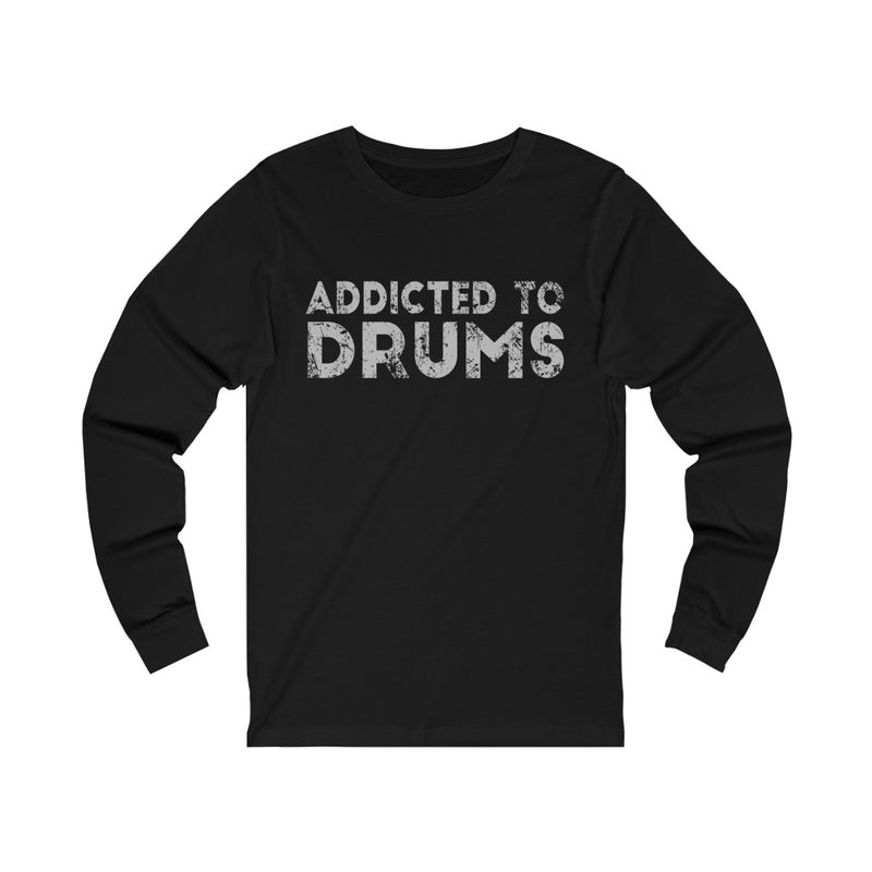 Addicted To Drums Unisex Long Sleeve T-shirt