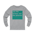 Pay The Farmer Unisex Jersey Long Sleeve T-shirt