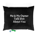 Designer Pet Bed - Me & My Owner Talk Shit About You