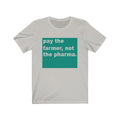Pay The Farmer Unisex Jersey Short Sleeve T-shirt