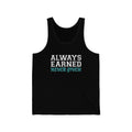 Always Earned Never Given Unisex Tank