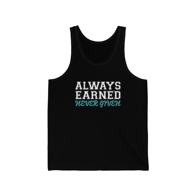 Always Earned Never Given Unisex Tank