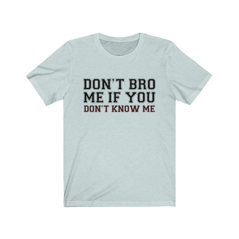 Don't Bro Me Unisex Jersey Short Sleeve T-shirt