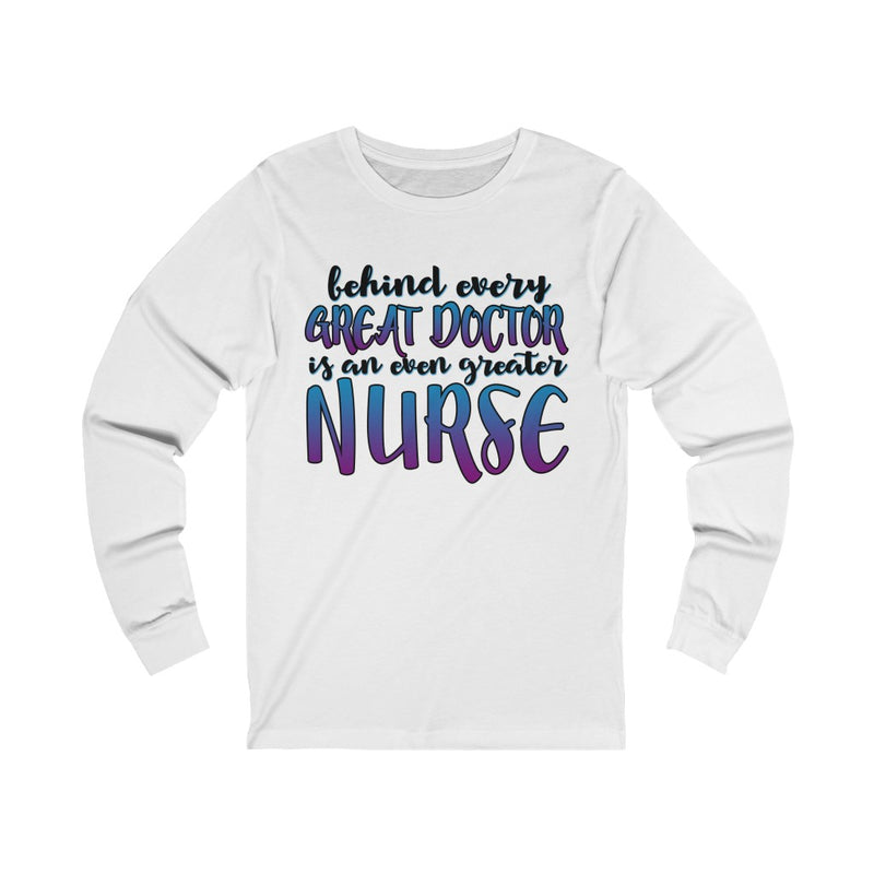 Behind Every Great Doctor Unisex Long Sleeve T-shirt