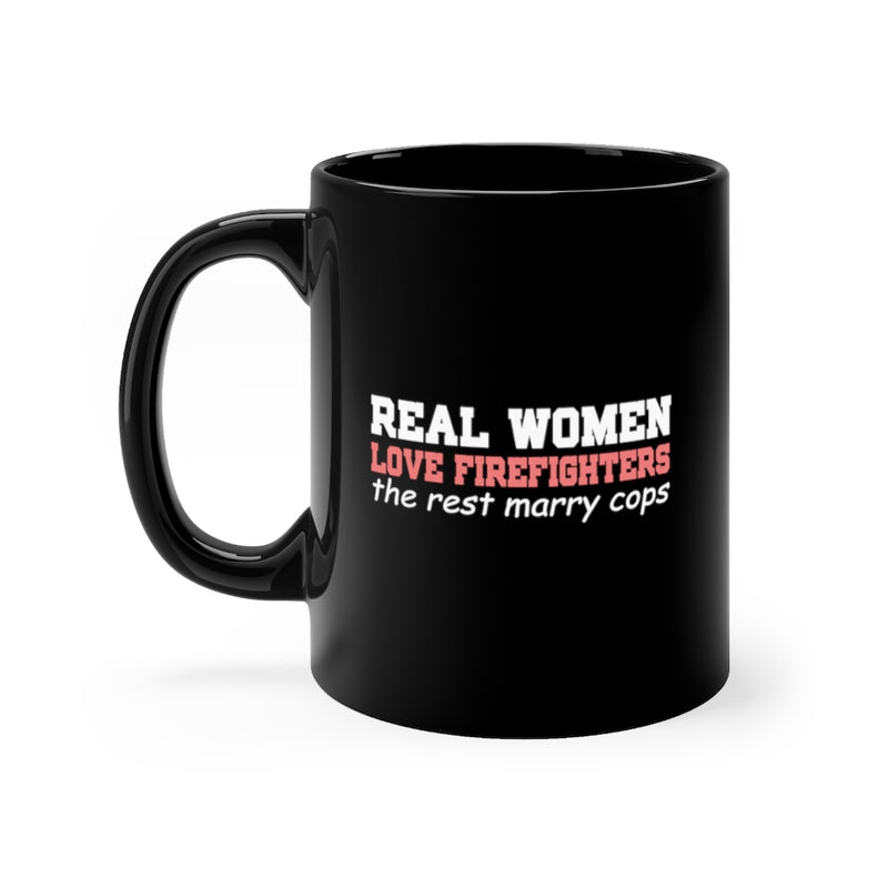 Real Women Love Firefighters 11oz Black Mug